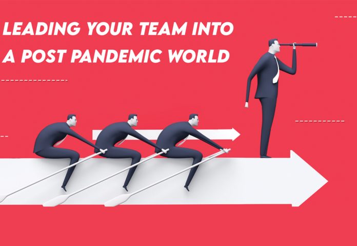 LEADING YOUR TEAM INTO A POST PANDEMIC WORLD