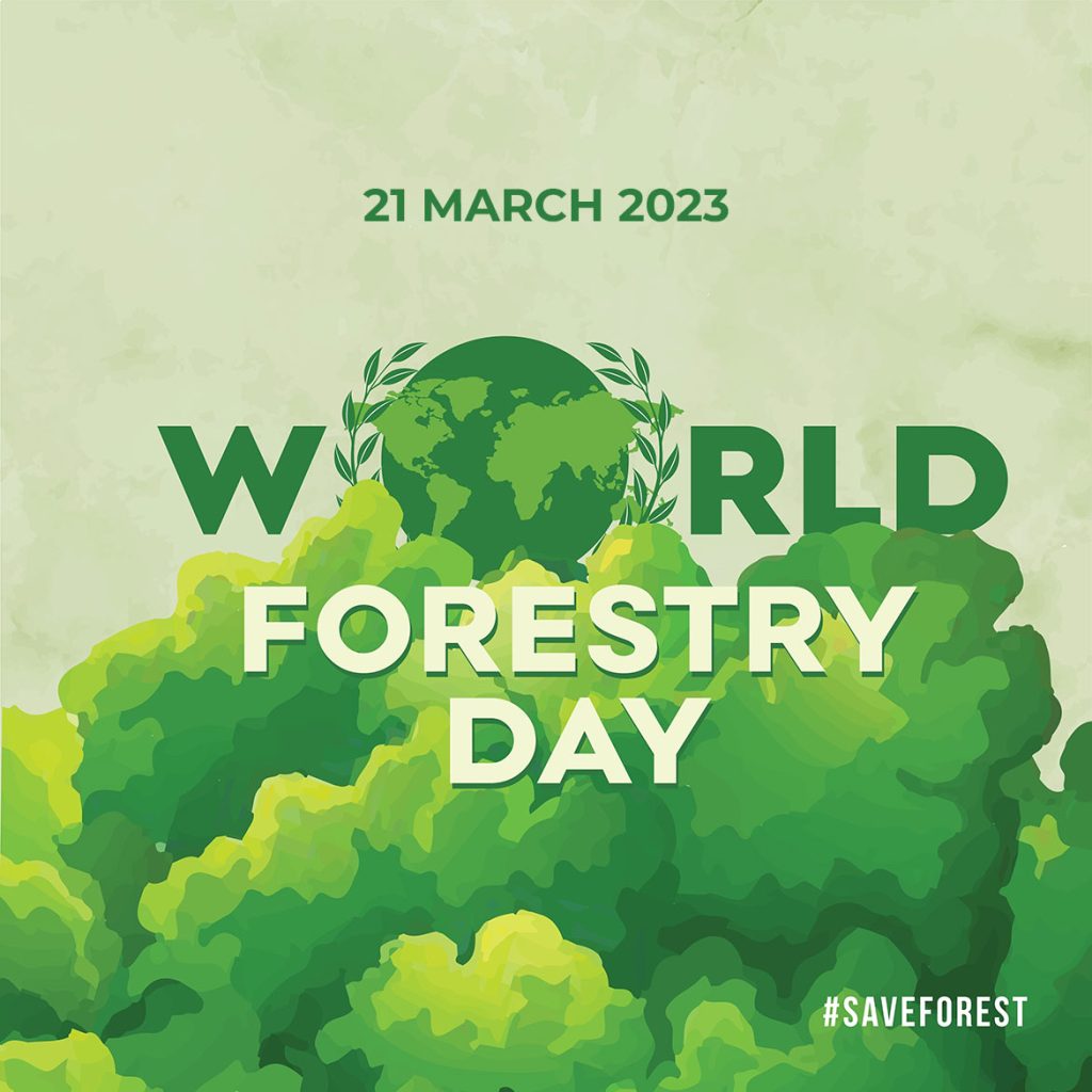 WORLD FORESTRY DAY A GLOBAL OBSERVANCE ON 21st MARCH 23'